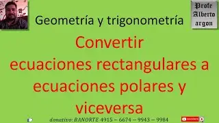 Convertir ecuaciones polares a ecuaciones rectangulares y viceversa