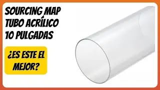 RESE&Ntilde;A (2026) : sourcing map Tubo acr&iacute;lico 10 pulgadas. DETALLES