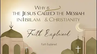 Why is Jesus Called the Messiah in Both Islam and Christianity? | Faith Explained