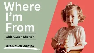 Where I'm From #132 with Mimi Zieman