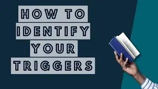 How To Identify Your Triggers