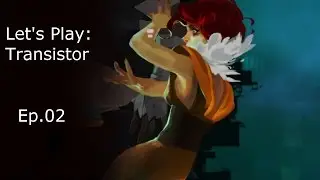 Let's Play - Transistor - Ep.02