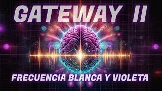 GATEWAY II 360 &ordm; - Experiencia S&oacute;nica Ultra Inmersiva - Frecuencia Blanca y Violeta