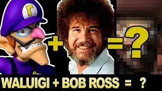 Bizarre Character Mashups! WALUIGI + BOB ROSS = ?!? (Feat. TheBoxOfficeArtist)