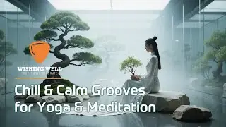 Chill & Calm Grooves for Yoga & Meditation | ☕@wishingwell9666