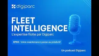 EP03: Fleet Intelligence : Votre maintenance passe au prédictif