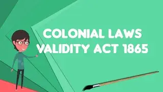 What is Colonial Laws Validity Act 1865?, Explain Colonial Laws Validity Act 1865
