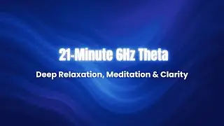 21-Minute 6Hz Theta Binaural Beats: Deep Relaxation, Meditation & Clarity | Curiosity & Clarity