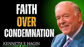 Don’t Let Condemnation Steal Your Faith | KENNETH E.HAGIN SPEECH