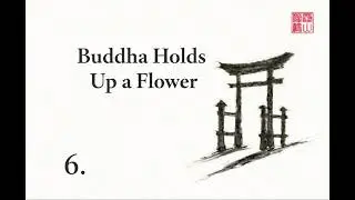 Zen Koan - The Buddha Holds up a Flower - Case 6 . The Gateless Gate. 