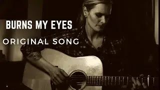 BURNS MY EYES - Amanda Lynn Jones (Original Song)