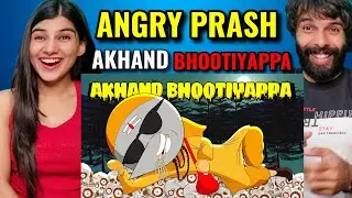 AKHAND BHOOTIYAPPA | Angry Prash Reaction !!
