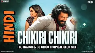 Chikiri Chikiri (Hindi) | Tropical Club Mix | Ram Charan | AR Rahman | Mohit | DJ Ravish & DJ Chico