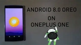 Oneplus One Android OREO 8.1 AOSP!! Best ROM for Battery Life!