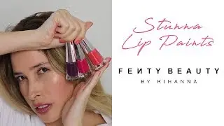 NEW FENTY STUNNA LIP PAINTS!