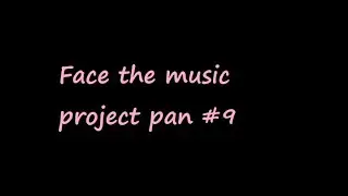 Face the music project pan #9
