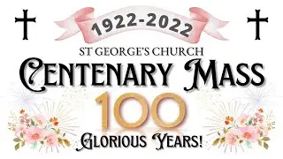 St George&rsquo;s Centenary Mass, August 2022