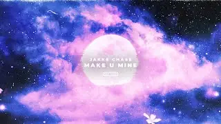 Jakke Chase - Make U Mine