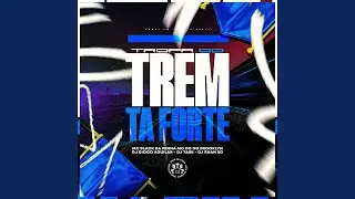 Tropa do Trem tá Forte