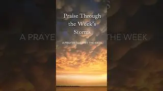 Praise Through the Week's Storms - Morning Prayer