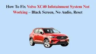 How To Fix Volvo XC40 Infotainment System Not Working &ndash; Black Screen, No Audio, Reset