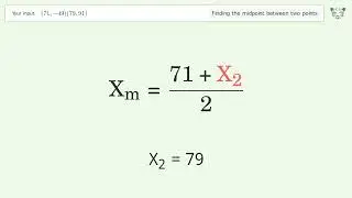 Find the midpoint between two points p1 (71,-49) and p2 (79,91): Step-by-Step Video Solution