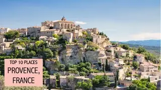 Top 10 Places to Visit in Provence, France