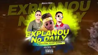 EXPLANOU NO DAILY - CHEFINHOW , Mc Mask Ta Pesado , Mc Agab&ecirc;   #BREGAFUNK