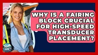 Why Is A Fairing Block Crucial For High-speed Transducer Placement? - Boat Life Masters