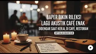 LAGU AKUSTIK CAFE TERBARU 2026 - LAGU SANTAI BUAT KERJA, ENAK DIDENGAR DI CAFEE, RESTO