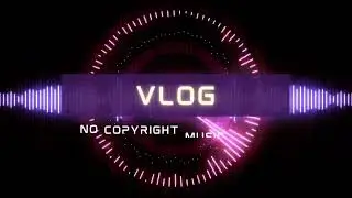 Vlog(NCMS)- 05.  Copyright free music 