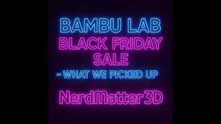 Did We Just Buy MORE 3D Printers?! Bambu Lab Black Friday Breakdown