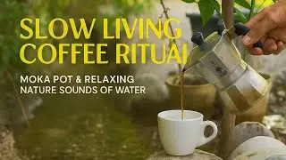 Slow Living Coffee Ritual | Moka Pot & Relaxing Nature Sounds of Water #coffee  #asmr #relaxing