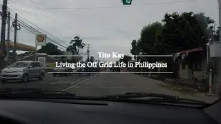 Tito Kay - Living the Off Grid Life in Philippines - Episode 4