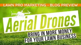 Drones for Lawn & Landscape Marketing