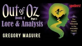 Out of Oz (Wicked Series, Book 4) Lore & Symbolism: Part 1 [SPOILERS!]