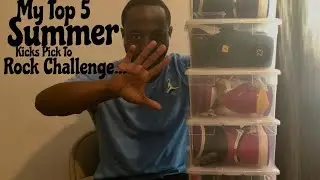 My Top 5 Summer Kicks Pick To Rock Challenge