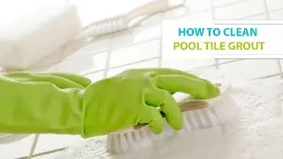 How To Clean Pool Tile Grout