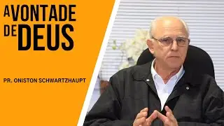 A VONTADE DE DEUS | PR  ONISTON SCHWARTZHAUPT