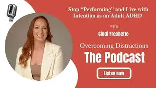Stop &ldquo;Performing&rdquo; and Live with Intention as an Adult ADHD