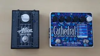Compara&ccedil;&atilde;o de Reverbs - Alien Space 'O' Verb X Electro-Harmonix Cathedral (Reverb Shootout)
