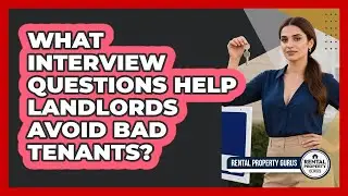 What Interview Questions Help Landlords Avoid Bad Tenants? - Rental Property Gurus