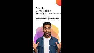 Day 17  Compression Strategies   StreamSocial Bandwidth Optimization