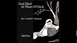 God Died at Three O'Clock by Rev. Gerald T. Brennan - Chapter 1/14: The Traitor