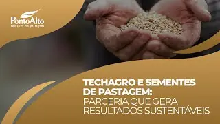 TechAgro e Sementes de Pastagem: Parceria que Gera Resultados Sustent&aacute;veis