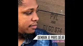 PVL feat  DJ Go 974 - Demain je pars déjà (Version Zouk)