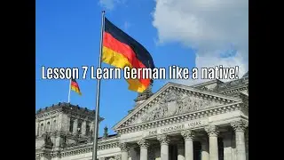 Lesson 7 Learn German like a native!