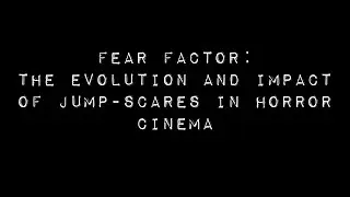 Fear Factor: The Evolution and Impact of Jump-scares in Horror Cinema