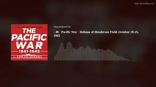 The Defense of Henderson Field 🎙️ Pacific War Podcast Episode 48