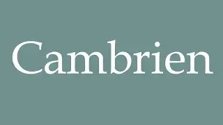 How to Pronounce ''Cambrien'' (Cambrian) Correctly in French